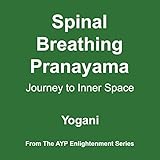 Spinal Breathing Pranayama - Journey to Inner Space: AYP Enlightenment Series, Book 2 by 