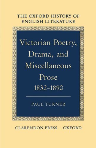 Victorian Poetry, Drama, and Miscellaneous Prose 1832-1890 (Oxford History of English Literature)
