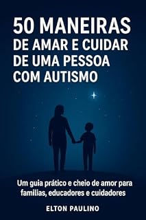Livro Autismo com Amor 50 Maneiras de Fazer a Diferença na Vida de Quem Você Ama: O autismo é uma condição que traz desafios, mas também muitas formas únicas de enxergar o mundo.