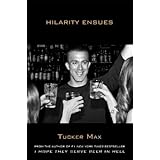 By Tucker Max - Hilarity Ensues