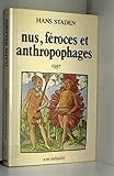 Véritable histoire et description d'un pays habité par des hommes sauvages, nus, féroces et anthr by