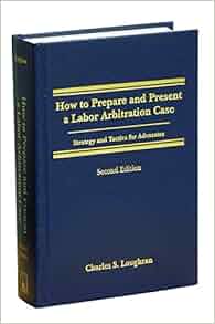 How To Prepare And Present A Labor Arbitration Case 2nd