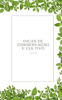 Livro Dicas de Conservação e Cultivo: Guia Prático para Cuidar de Suas Plantas e Ervas