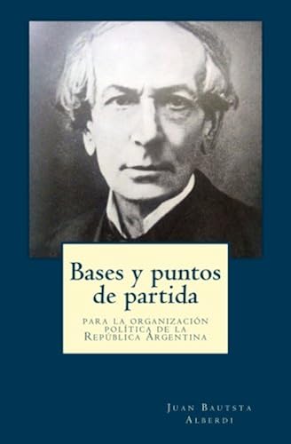 Download Bases y puntos de partida para la organización política de la República Argentina PDF
