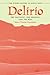 Delirio-The Fantastic, the Demonic, and the Réel: The Buried History of Nuevo León by Marie Theresa Hernández