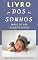 Livro Significado dos Sonhos: Tudo que você precisa saber (500 Significados de Sonhos Livro 1)