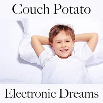 Couch Potato Electronic Dreams A Melhor Musica Para Relaxar By