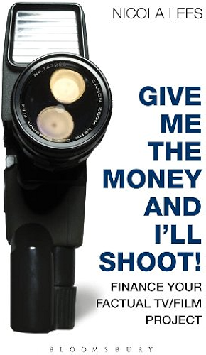 Download Give Me the Money and I'll Shoot!: Finance your Factual TV/Film Project (Methuen Drama Modern Plays) (English Edition) PDF