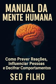 Livro Manual da Mente Humana: Como Prever Reações, Influenciar Pessoas e Decifrar Comportamentos