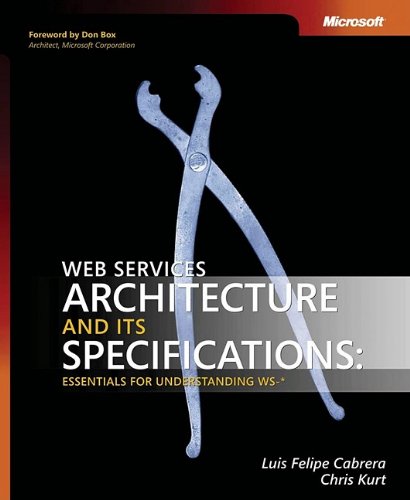 Web Services Architecture and Its Specifications: Essentials for Understanding WS-* (Developer Refer by Luis Felipe Cabrera, Chris Kurt