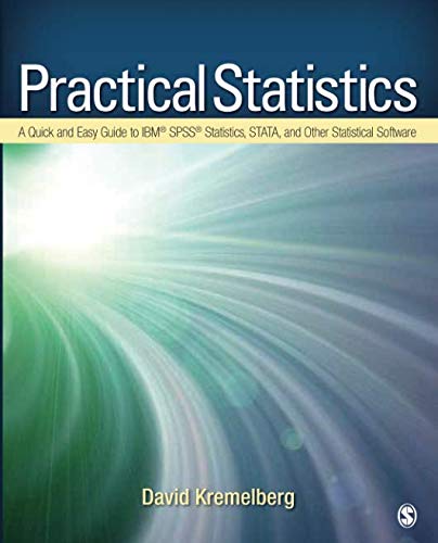 Practical Statistics: A Quick and Easy Guide to IBM® SPSS® Statistics, STATA, and Other Statistica Practical Statistics: A Quick and Easy Guide to IBM® SPSS® Statistics, STATA, and Other Statistica