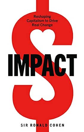 Amazon Com Impact Reshaping Capitalism To Drive Real Change Ebook Cohen Ronald Kindle Store
