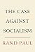The Case Against Socialism by Rand Paul