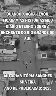 Livro Quando a Água Levou, Ficaram as Histórias: Meu diário eterno sobre a enchente do Rio Grande do Sul