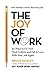 The Joy of Work: And 25 Ways to Find It by 