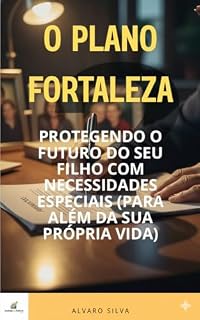 Livro O Plano Fortaleza:: Protegendo o Futuro do Seu Filho com Necessidades Especiais (Para Além da Sua Própria Vida) (Invista Seu Futuro: Planejamento 360°)