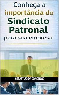 Livro CONHEÇA A IMPORTÂNCIA DO SINDICATO EMPRESARIAL PARA SUA EMPRESA