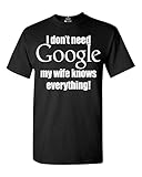 Shop4Ever® I Don't Need Google My Wife Knows Everything T-shirt Funny Shirts