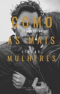 Livro Como conquistar as mais lindas mulheres: como ser um conquistador