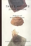 Three Artists (Three Women): Modernism and the Art of Hesse, Krasner, and O'Keeffe, Anne Middleton Wagner, 0520214331