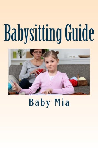 Babysitting Guide: Beginners' Handbook to Babysitting Business