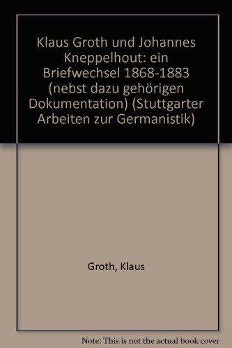 Klaus Groth und Johannes Kneppelhout, ein Briefwechsel 1868-1883: (nebst dazu gehorigen Dokumenten) (Stuttgarter Arbeiten zur Germanistik) (German Edition)
