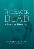 Eager Dead: A Study in Haunting by 
