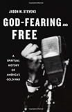 God-Fearing and Free: A Spiritual History of America's Cold War