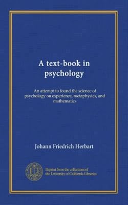 A text-book in psychology: An attempt to found the science of psychology on experience, metaphysics, and mathematics