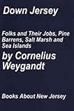 Down Jersey: Folks and their jobs, pine barrens, salt marsh and sea islands by 