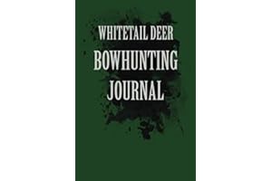 Whitetail Deer Bowhunting Journal: A Logbook for the Bow Hunting Hunter or Huntress