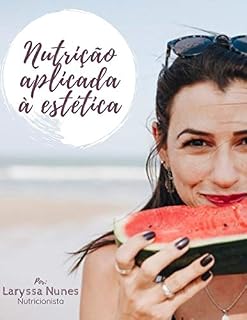 Livro Nutrição aplicada à estética: Como melhorar a saúde da sua pele, cabelo, unhas com a alimentação diária