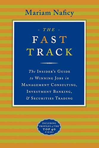 The Fast Track: The Insider's Guide to Winning Jobs in Management Consulting, Investment Banking & Securities Trading