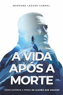 Livro A Vida Após a Morte: Como superar a perda de alguém que amamos