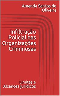 Livro Infiltração Policial nas Organizações Criminosas: Limites e Alcances Jurídicos