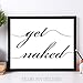 Get Naked Art Print - Funny Bathroom Quote Wall Decor, Housewarming Wedding Gifts, Modern Bedroom Wall Prints, Home Restroom Decoration, 11x14 Unframed Poster Print