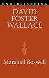 Understanding David Foster Wallace (Understanding Contemporary American Literature) by Marshall Boswell