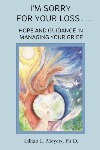I'm Sorry For Your Loss: Hope and Guidance in Managing Your Grief