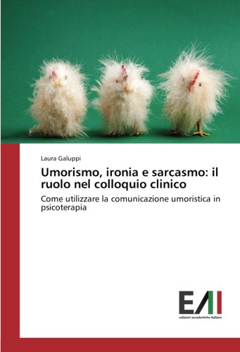 Umorismo, ironia e sarcasmo: il ruolo nel colloquio clinico: Come utilizzare la comunicazione umoristica in psicoterapia (Italian Edition)