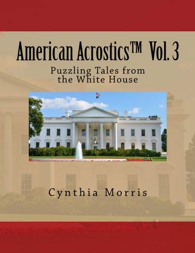 American Acrostics Volume 3: Puzzling Tales from the White House by Cynthia Morris