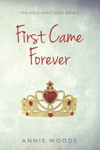First Came Forever (The Angelheart Saga) (Volume 1)