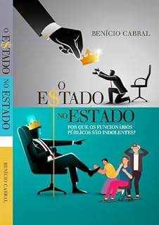 Livro O ESTADO NO ESTADO: POR QUE OS FUNCIONÁRIOS PÚBLICOS SÃO INDOLENTES?