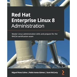 Red Hat Enterprise Linux 8 Administration: Master Linux administration skills and prepare for the RHCSA certification…