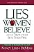 Lies Women Believe: And the Truth That Sets Them Free Lies Women Believe