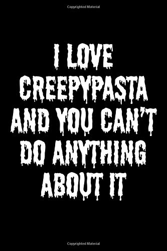I Love Creepypasta And You Can�t Do Anything About It: Blank Lined Journal:  Journals, Passion Imagination: 9781986098779: Amazon.com: Books I Love Creepypasta And You Can�t Do Anything About It: Blank Lined Journal:  Journals, Passion Imagination: 9781986098779: Amazon.com: Books
