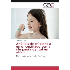 Análisis de eficiencia en el cepillado con y sin pasta dental en niños: Eliminación de placa bacteriana (Spanish Edition)