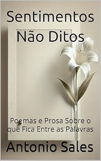 Livro Sentimentos Não Ditos: Poemas e Prosa Sobre o que Fica Entre as Palavras