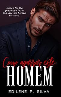 Livro Como Agarrar Este Homem : Apaixonado pela irmã do meu melhor amigo