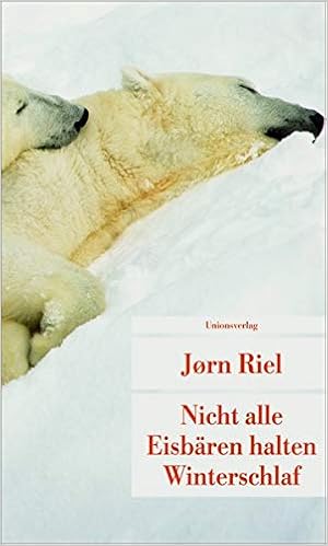 Nicht Alle Eisbaren Halten Winterschlaf Roman Unionsverlag Taschenbucher Amazon De Jorn Riel Bucher