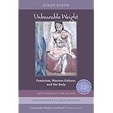 Unbearable Weight: Feminism, Western Culture, and the Body, Tenth Anniversary Edition